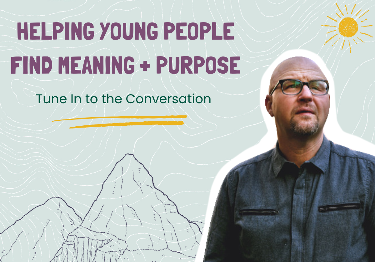 Helping Young People Find Meaning + Purpose